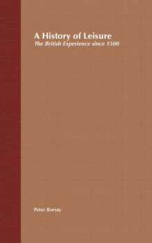 A History of Leisure : The British Experience since 1500