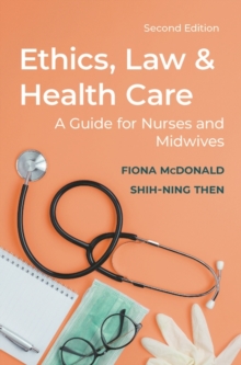 Ethics, Law and Health Care : A guide for nurses and midwives