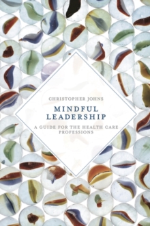 Mindful Leadership : A Guide for the Health Care Professions