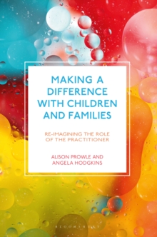 Making a Difference with Children and Families : Re-imagining the Role of the Practitioner