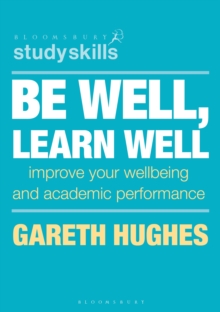 Be Well, Learn Well : Improve Your Wellbeing and Academic Performance