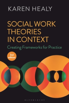 Social Work Theories in Context : Creating Frameworks for Practice