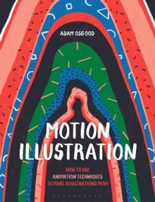 Motion Illustration : How to Use Animation Techniques to Make Illustrations Move