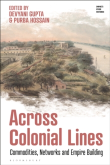 Across Colonial Lines : Commodities, Networks and Empire Building