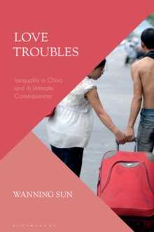 Love Troubles : Inequality in China and its Intimate Consequences