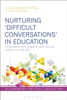 Nurturing Difficult Conversations in Education : Empowerment, Agency and Social Justice in the UK