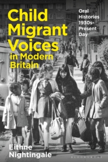 Child Migrant Voices in Modern Britain : Oral Histories 1930s-Present Day