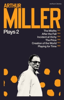 Arthur Miller Plays 2 : The Misfits; After the Fall; Incident at Vichy; The Price; Creation of the World; Playing for Time