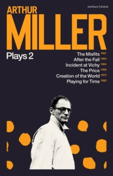 Arthur Miller Plays 2 : The Misfits; After the Fall; Incident at Vichy; the Price; Creation of the World; Playing for Time