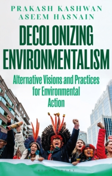 Decolonizing Environmentalism : Alternative Visions and Practices of Environmental Action