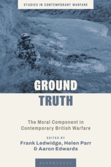 Ground Truth : The Moral Component in Contemporary British Warfare