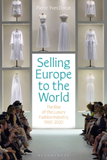 Selling Europe to the World : The Rise of the Luxury Fashion Industry, 1980-2020