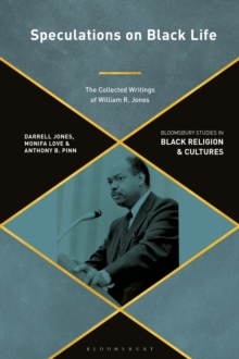 Speculations on Black Life : The Collected Writings of William R. Jones