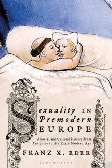 Sexuality in Premodern Europe : A Social and Cultural History from Antiquity to the Early Modern Age