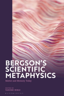 Bergson's Scientific Metaphysics : Matter and Memory Today