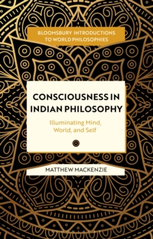 Consciousness in Indian Philosophy : Illuminating Mind, World, and Self