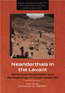 Neanderthals in the Levant : Behavioural Organization and the Beginnings of Human Modernity