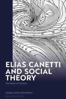 Elias Canetti and Social Theory : The Bond of Creation