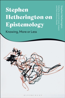 Stephen Hetherington on Epistemology : Knowing, More or Less