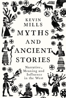 Myths and Ancient Stories : Narrative, Meaning and Influence in the West