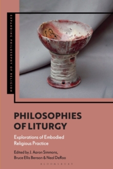 Philosophies of Liturgy : Explorations of Embodied Religious Practice