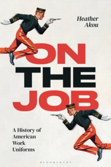 On the Job : A History of American Work Uniforms