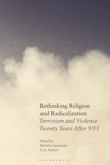 Rethinking Religion and Radicalization : Terrorism and Violence Twenty Years After 9/11
