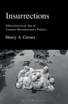 Insurrections : Education in an Age of Counter-Revolutionary Politics