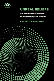 Unreal Beliefs : An Anti-Realist Approach in the Metaphysics of Mind