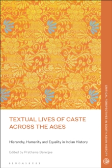 Textual Lives of Caste Across the Ages : Hierarchy, Humanity and Equality in Indian History