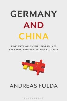 Bloomsbury Publishing Plc Germany And China , How Entanglement Undermines Freedom, Prosperity And Security