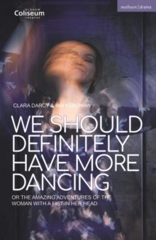 We Should Definitely Have More Dancing : Or the Amazing Adventures of the Woman with a Fist in Her Head