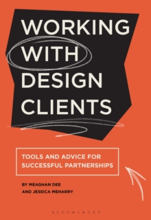 Working with Design Clients : Tools and advice for successful partnerships