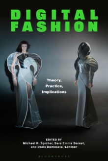 Digital Fashion : Theory, Practice, Implications