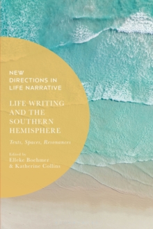 Life Writing and the Southern Hemisphere : Texts, Spaces, Resonances