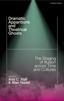 Dramatic Apparitions and Theatrical Ghosts : The Staging of Illusion across Time and Cultures