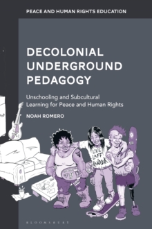 Decolonial Underground Pedagogy : Unschooling and Subcultural Learning for Peace and Human Rights