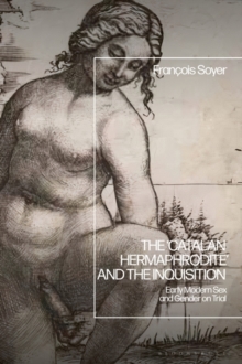 The  Catalan Hermaphrodite  and the Inquisition : Early Modern Sex and Gender on Trial