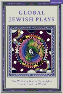 Global Jewish Plays: Five Works by Jewish Playwrights from around the World : Extinct; Heartlines; The Kahena Berber Queen; Papa gina; A People