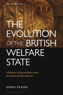 The Evolution of the British Welfare State : A History of Social Policy since the Industrial Revolution