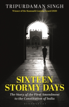 Sixteen Stormy Days : The Story of the First Amendment to the Constitution of India