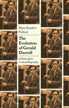 The Evolution of Gerald Durrell : Biography of an Author and Wildlife Conservationist