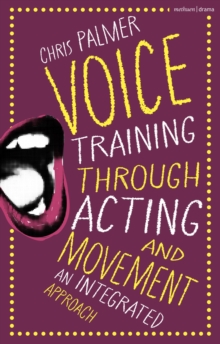 Voice Training Through Acting and Movement : An Integrated Approach