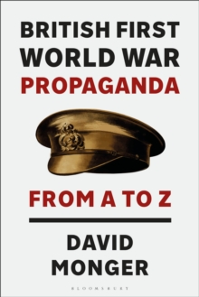 British First World War Propaganda : From A to Z