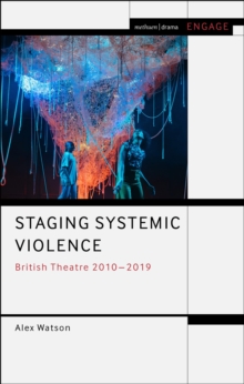 Staging Systemic Violence : British Theatre 2010-2019