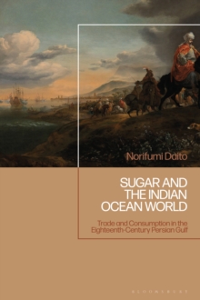 Sugar and the Indian Ocean World : Trade and Consumption in the Eighteenth-Century Persian Gulf