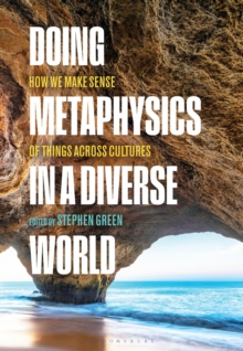 Doing Metaphysics in a Diverse World : How We Make Sense of Things Across Cultures