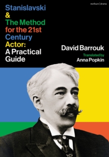Stanislavski and The Method for the 21st Century Actor : A Practical Guide