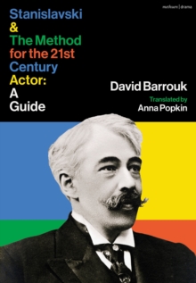 Stanislavski and The Method for the 21st Century Actor : A Practical Guide