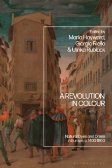 A Revolution in Colour : Natural Dyes and Dress in Europe, c. 1400-1800